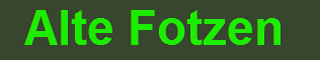 Alte Fotzen